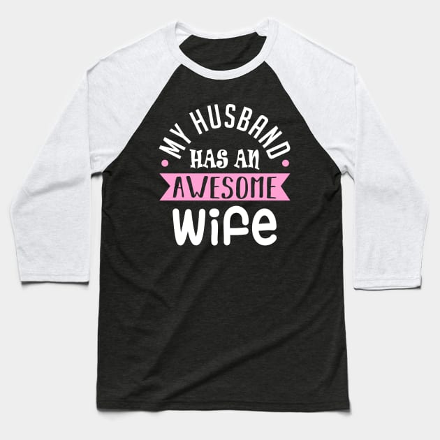 My Husband Has an Awesome Wife Baseball T-Shirt by KsuAnn